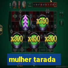 mulher tarada